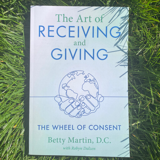 The Art of Receiving and Giving: The Wheel of Consent, D.C., Betty Martin, Robyn Dalzen
