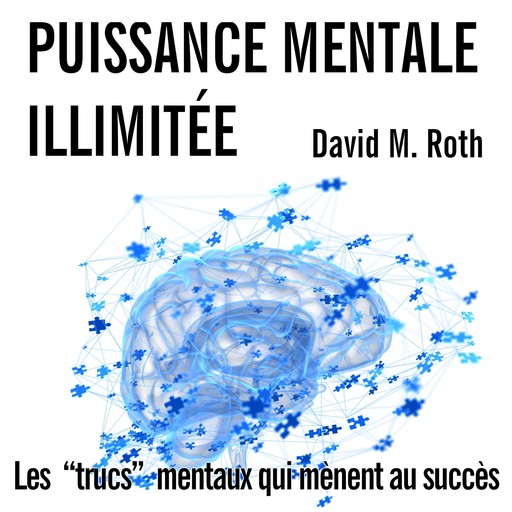 Puissance Mentale Illimitée, David M. Roth