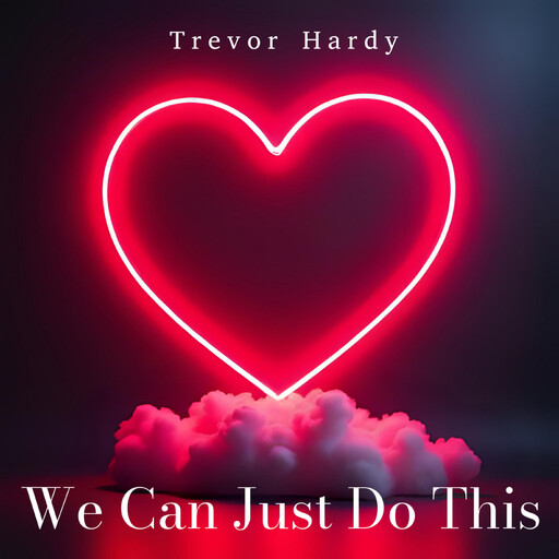 We Can Just Do This, Trevor Hardy