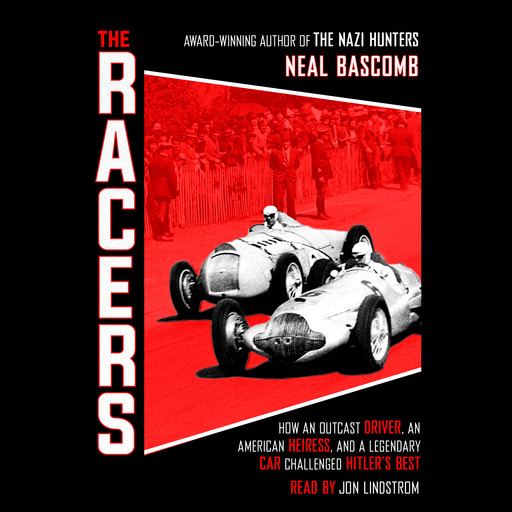 The Racers: How an Outcast Driver, an American Heiress, and a Legendary Car Challenged Hitler's Best (Scholastic Focus), Neal Bascomb