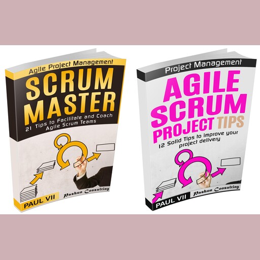 Scrum Master Box Set: 21 Tips to Coach and Facilitate & 12 Solid Tips for Project Delivery, Paul VII