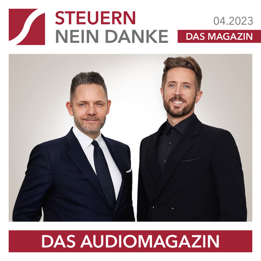 Steuern Nein Danke - Das Audiomagazin - 04.2023, Felix Thönnessen, Burkhard Küpper, Suwi Murugathas, Patrick Luzius
