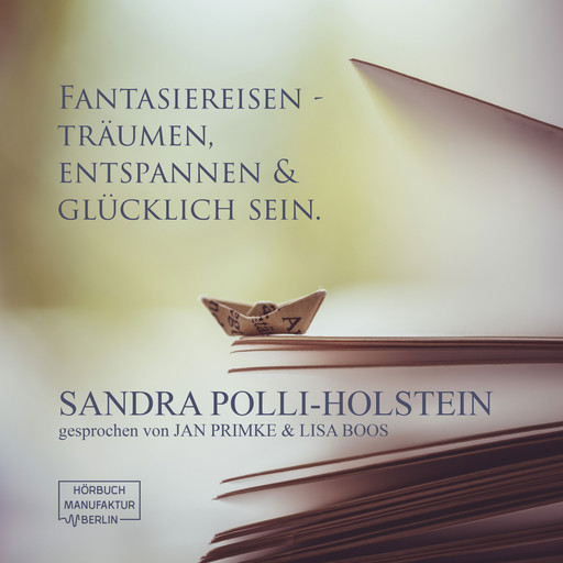 Fantasiereisen - Träumen, Entspannen & Glücklich sein (ungekürzt), Sandra Polli-Holstein