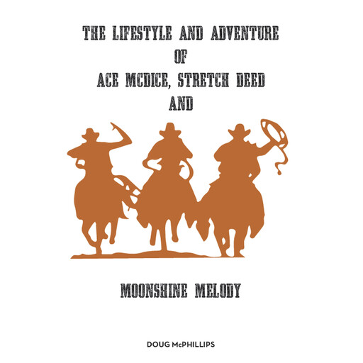 The lifestyle and adventure of AceMcDice, Stretch Deed and Moonshine Melody, Doug McPhillips