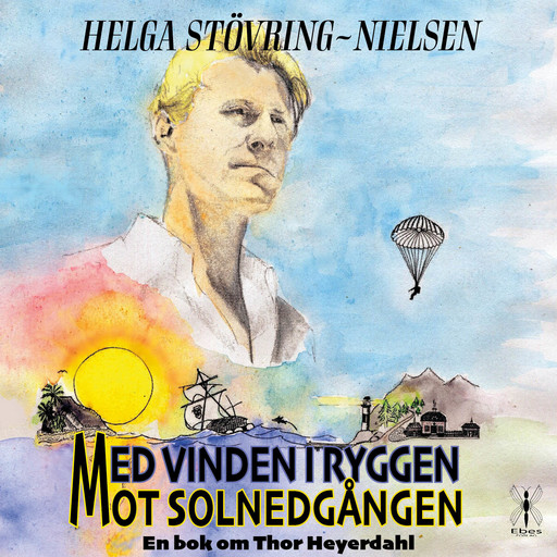 Med vinden i ryggen mot solnedgången: en bok om Thor Heyerdahl, Helga Stövring-Nielsen