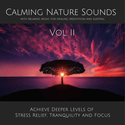 Calming Nature Sounds Vol. II with Relaxing Music for Healing, Meditation and Sleeping, Yella A. Deeken