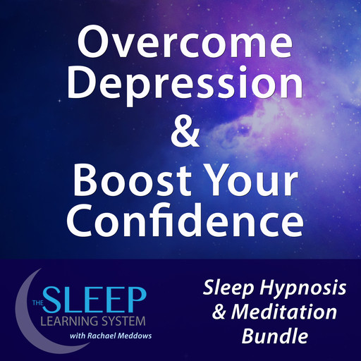 Overcome Depression & Boost Your Confidence - Sleep Learning System Bundle with Rachael Meddows (Sleep Hypnosis & Meditation), Joel Thielke