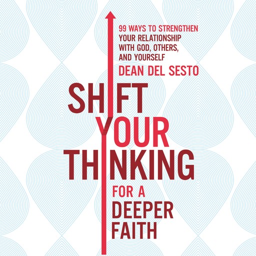Shift Your Thinking for a Deeper Faith, Dean Del Sesto