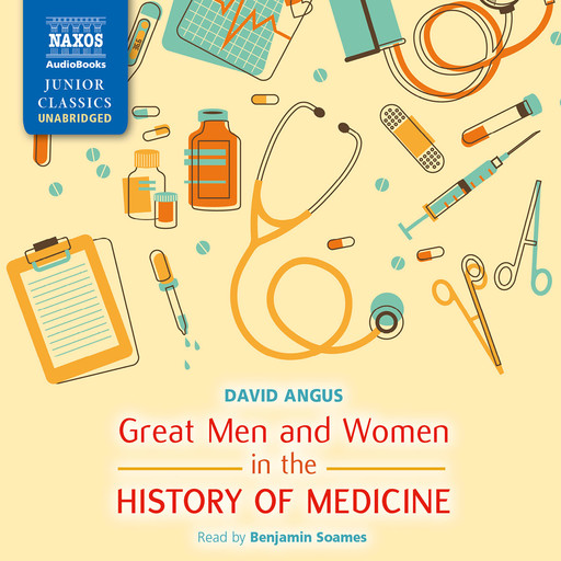 Great Men and Women in the History of Medicine (unabridged), David Angus