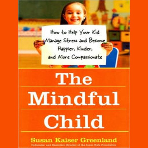 The Mindful Child, Susan Kaiser Greenland