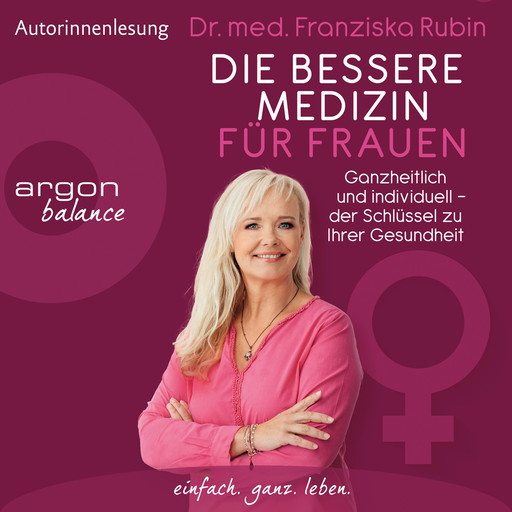 Die bessere Medizin für Frauen - Ganzheitlich und individuell - der Schlüssel zu Ihrer Gesundheit (Ungekürzt), Franziska Rubin