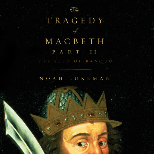 The Tragedy of Macbeth, Part II: The Seed of Banquo, Noah Lukeman