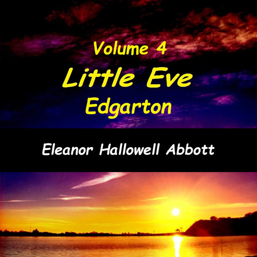 Little Eve Edgarton Volume 4, Eleanor Hallowell Abbott