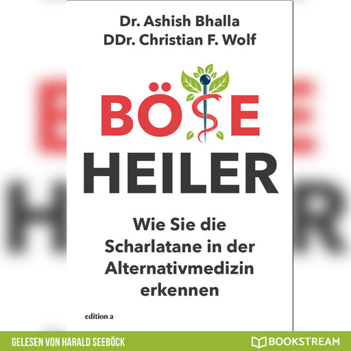 Böse Heiler - Wie Sie die Scharlatane in der Alternativmedizin erkennen (Ungekürzt), Ashish Bhalla, DDr. Christian F. Wolf
