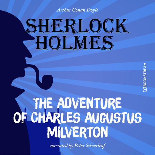 The Adventure of Charles Augustus Milverton (Unabridged), Arthur Conan Doyle