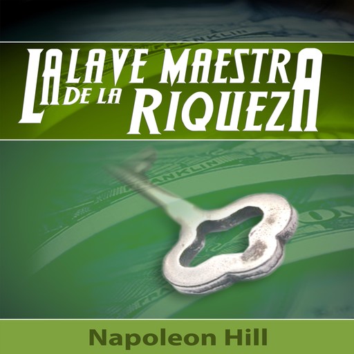 La Llave Maestra de la Riqueza [The Master Key to Wealth], Napoleón Hill