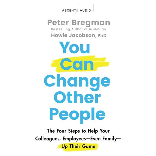 You Can Change Other People, Peter Bregman, Howie Jacobson