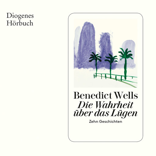 Die Wahrheit über das Lügen - Zehn Geschichten (Ungekürzt), Benedict Wells