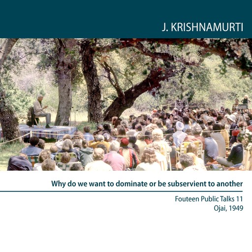 Why Do We Want to Dominate Or Be Subservient to Another?, Jiddu Krishnamurti