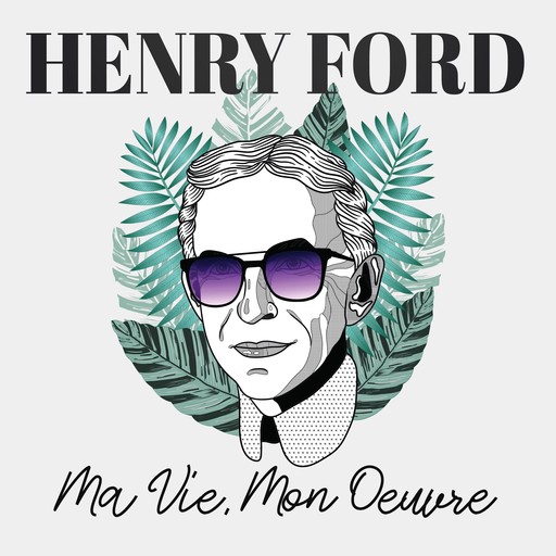 Ma Vie, Mon Œuvre, Henry Ford