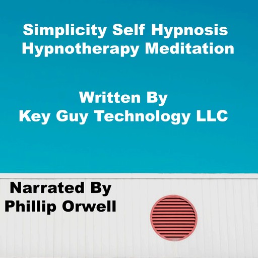 Simplicity Self Hypnosis Hypnotherapy Meditation, Key Guy Technology LLC