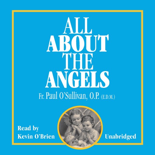 All About the Angels, O.P., E.D., Fr. Paul O'Sullivan