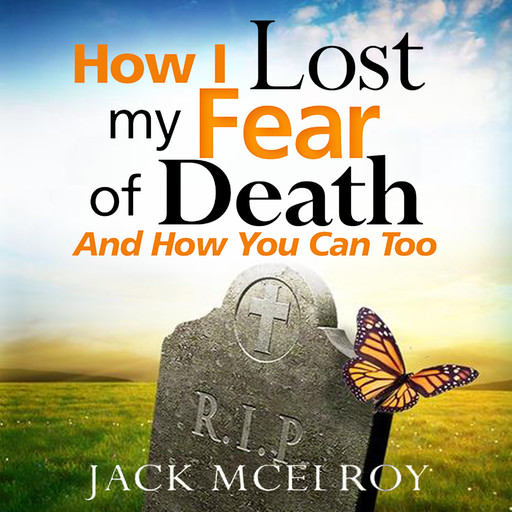 How I Lost My Fear of Death and How You Can Too, Jack McElroy