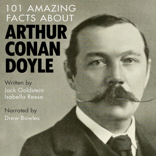 101 Amazing Facts about Arthur Conan Doyle, Jack Goldstein, Isabella Reese
