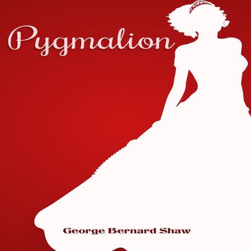 Pygmalion (Unabridged), George Bernard Shaw