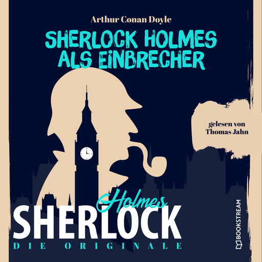 Die Originale: Sherlock Holmes als Einbrecher (Ungekürzt), Arthur Conan Doyle