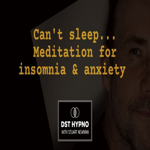 Can't sleep meditation for insomnia and anxiety - A guided meditation - DST Hypno with Stu Newman, Stuart Newman