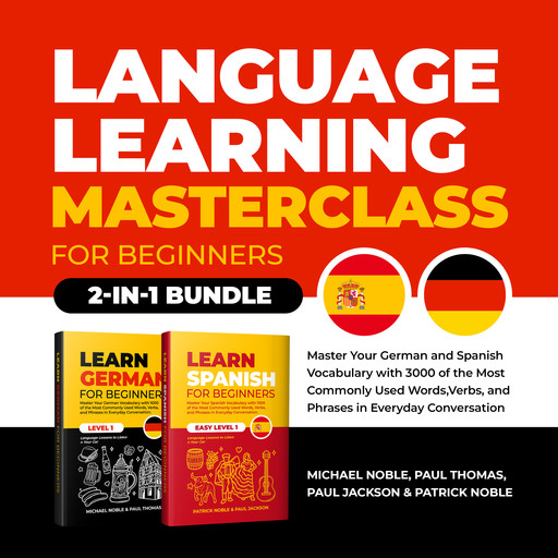 Language Learning Masterclass for Beginners (2-in-1 Bundle): Master Your German and Spanish Vocabulary with 3000 of the Most Commonly Used Words, Verbs and Phrases in Everyday Conversation, Paul Thomas, Michael Noble, Paul Jackson, Patrick Noble