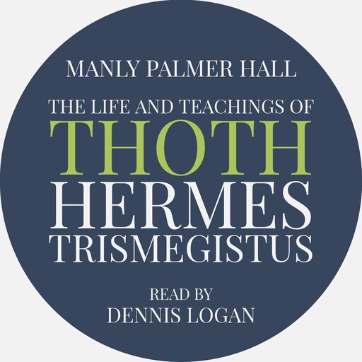 The Life and Teachings of Thoth Hermes Trismegistus, Manly Palmer Hall