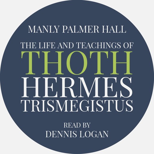 The Life and Teachings of Thoth Hermes Trismegistus, Manly Palmer Hall
