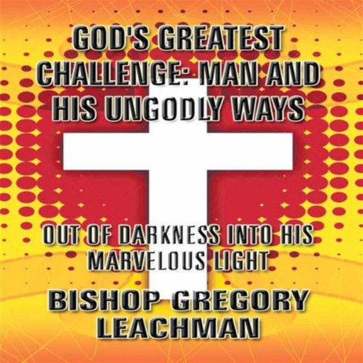 God's Greatest Challenge, Bishop Gregory Leachman