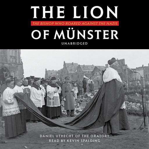 The Lion of Münster: The Bishop Who Roared Against the Nazis, Fr. Daniel Utrecht