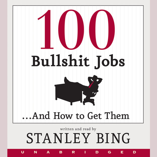 100 Bullshit Jobs...And How to Get Them, Stanley Bing