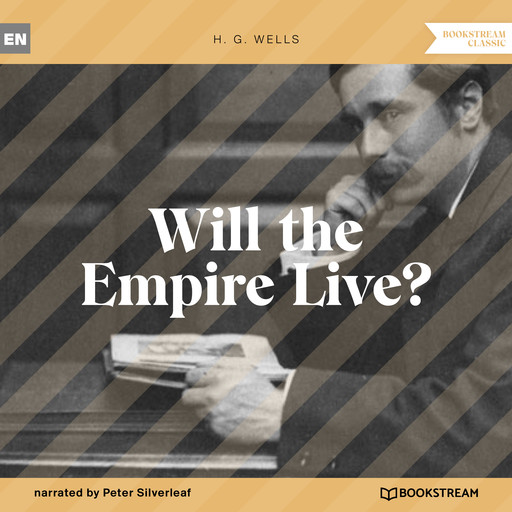 Will the Empire Live? (Unabridged), Herbert Wells