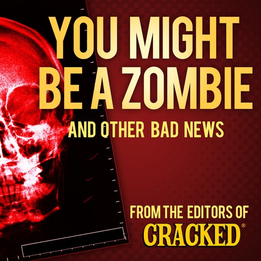 You Might Be a Zombie and Other Bad News, Cracked.com