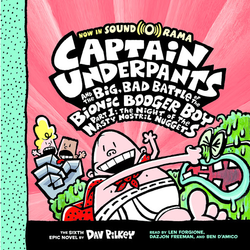 Captain Underpants and the Big, Bad Battle of the Bionic Booger Boy, Part 1: The Night of the Nasty Nostril Nuggets (Captain Underpants #6), Dav Pilkey
