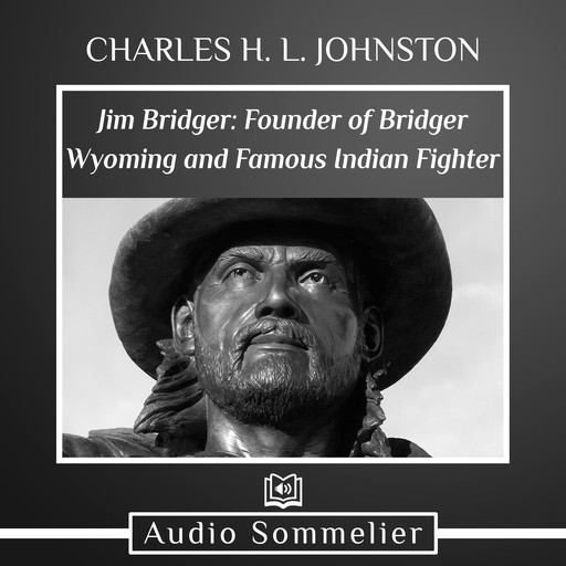 Jim Bridger: Founder of Bridger Wyoming and Famous Indian Fighter, Charles Johnston