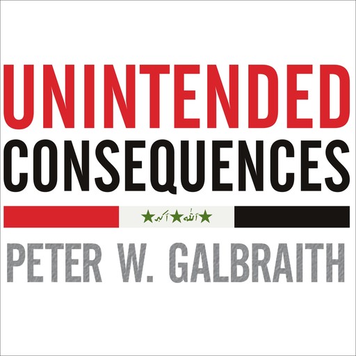 Unintended Consequences, Peter W. Galbraith