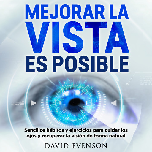 Mejorar la vista es posible: Sencillos hábitos y ejercicios para cuidar los ojos y recuperar la visión de forma natural, David Evenson