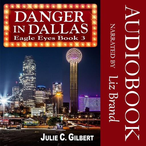 Eagle Eyes Book 3: Danger in Dallas, Julie C. Gilbert
