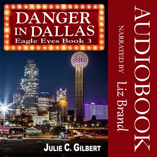 Eagle Eyes Book 3: Danger in Dallas, Julie C. Gilbert