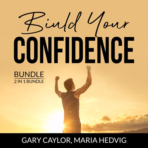 Build Your Confidence Bundle, 2 in 1 Bundle: The Confidence Code, Unshakeable, Gary Caylor, and Maria Hedvig