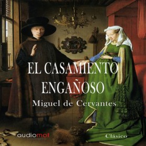 El casamiento engañoso, Miguel de Cervantes Saavedra