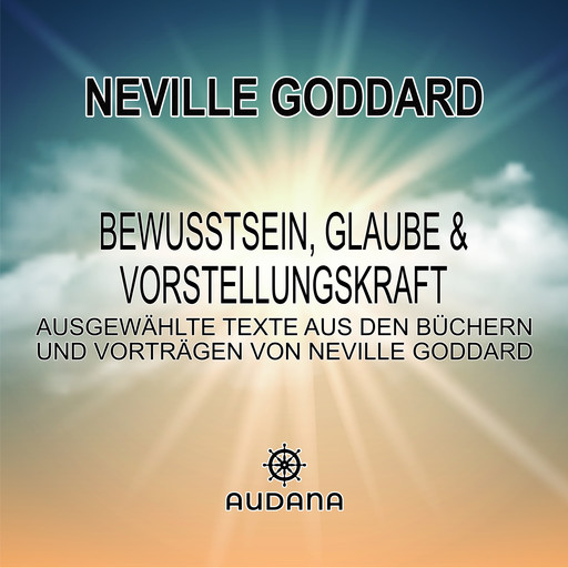 Bewusstsein, Glaube und Vorstellungskraft, Neville Goddard