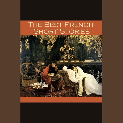 The Best French Short Stories, Guy de Maupassant, Victor Hugo, Anatole France, Various Authors