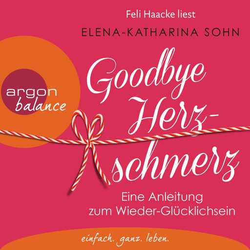 Goodbye Herzschmerz - Eine Anleitung zum Wieder-Glücklichsein (Ungekürzte Lesung), Elena-Katharina Sohn